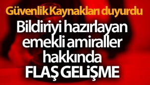 Bildiriyi hazırlayan emekli generaller hakkında flaş gelişme