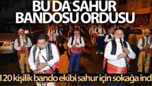 Bu da sahur bandosu ordusu: 120 kişilik bando ekibi sahur için sokağa indi