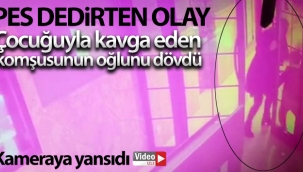 Çocuğuyla kavga eden komşusunun oğlunu dövdü: O anlar güvenlik kamerasında