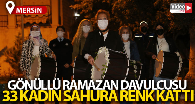 Erdemli'de vatandaşlar sahura kadın davulcularla uyandı