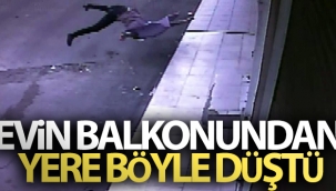 Evin balkonundan yere böyle düştü