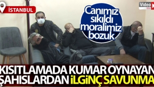 Kısıtlamayı delip kumar oynayan şahıslardan ilginç savunma: 'Canımız sıkıldı, moralimiz bozuk'