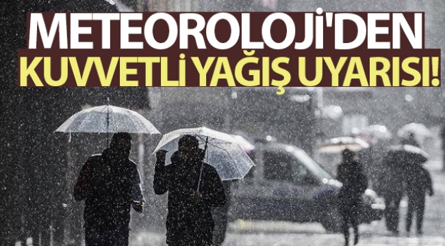 Meteoroloji'den kuvvetli yağış uyarısı
