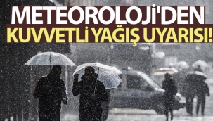 Meteoroloji'den kuvvetli yağış uyarısı