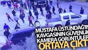 Mustafa Üstündağ'ın kavgasının güvenlik kamera görüntüleri ortaya çıktı