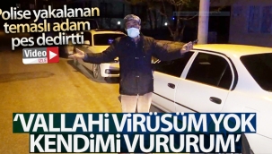 Sokakta polise yakalandı, 'Virüsüm yok kendimi vururum! dedi