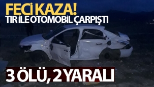 Tır ile otomobil çarpıştı: 3 ölü, 2 yaralı