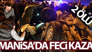 Turgutlu'da feci kaza: 2 ölü, 4 yaralı