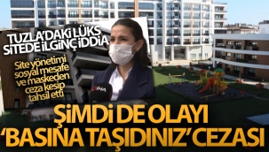 Tuzla'daki lüks site yönetiminden, vatandaşlara 'olayı basına taşıdınız' cezası